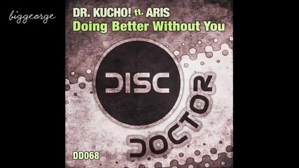 Dr. Kucho! ft. Aris - Doing Better Without You ( Original Mix ) [high quality]