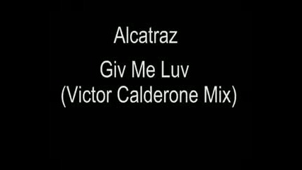 Giv Me Luv (victor Calderone Mix)2008 - Alcatraz