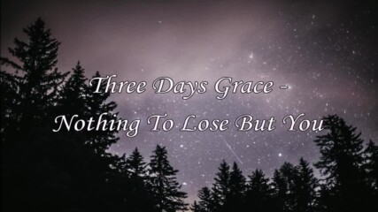 Three Days Grace - Nothing To Lose But You // Lyric Video