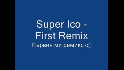 Super Ico - First Remix 