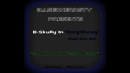 B - Skully - Izzy Dizzy ( Poke Em' All ) ( Audio )