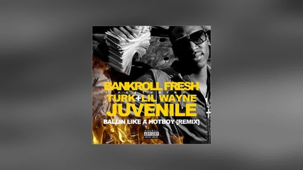 Bankroll Fresh Feat. Lil Wayne, Juvenile & Turk - Hot Boy Remix [ Audio ]