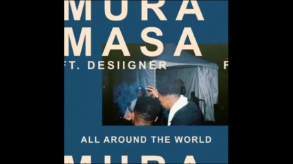 *2017* Mura Masa ft. Desiigner - All Around The World