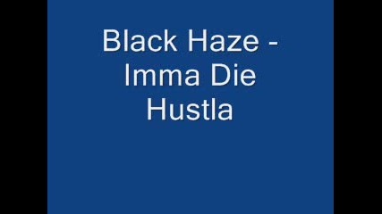 Black Haze - Imma Die Hustla