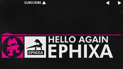 [drumstep]: Ephixa - Hello Again [monstercat Forthcoming "hello" Remix Ep]