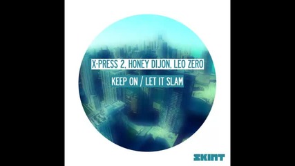 *2013* X Press, Honey Dijon & Leo Zero - Keep on / Let it slam ( Original mix )