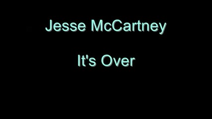 - Jesse Mccartney - Its Over- Lyrics