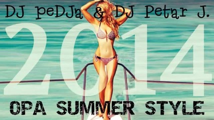 Opa Summer Style Mix 2014 [pedja ft Dj Petar.j]