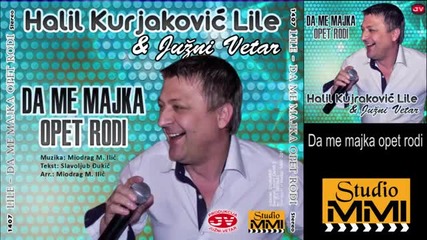 Lile i Juzni Vetar - Da me majka opet rodi (audio 2014)