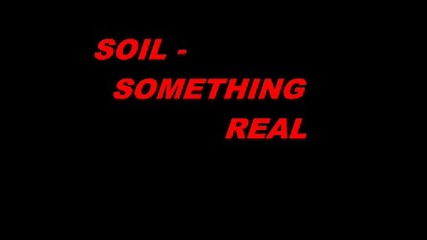 Soil ~ Something Real (song video)