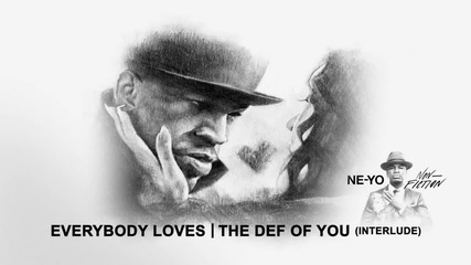 2о15! Ne-yo - Everybody Loves / The Def Of You (interlude) ( Аудио )