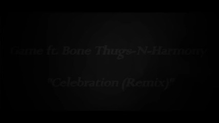 The Game & Bone Thugs- N- Harmony- Celebration ( Remix )