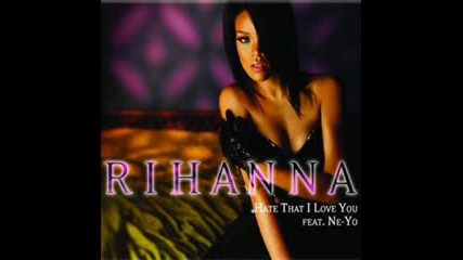 Rihanna - Hate That I Love You ft. Ne-yo