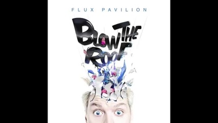 *2013* Flux Pavilion - Blow the roof