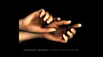 Alternativ Quartet - Linistea Astupa Goluri