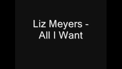 Супер Песен ! - Liz Meyers - All I Want