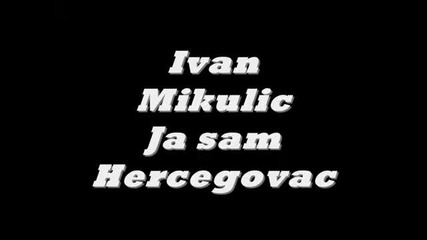 Ivan Mikulic - Ja sam Hercegovac
