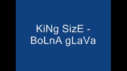 King Size - Болна Глава