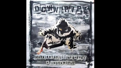 Mark Knight & D.ramirez vs. Underworld - Downpipe (club Mix) 
