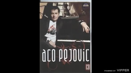 Aco Pejovic - Ako me volis idi od mene - (Audio 2008)
