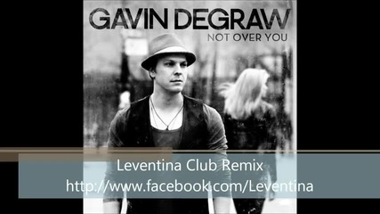 Gavin Degraw - Not Over You ( Leventina Club Remix)