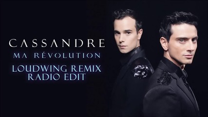 Cassandre - Ma revolution ( Loudwing Remix Radio Edit ) (превод)