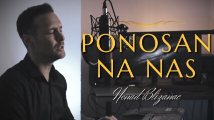 Nenad Blizanac - Ponosan na nas (hq) (bg sub)