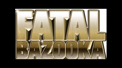 fatal bazooka - trankillement