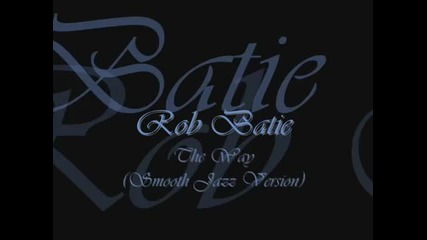 Rob Batie - The Way [smooth Jazz Version]