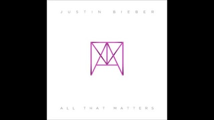 Justin Bieber-all that matters