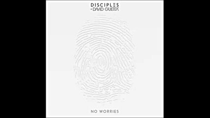 *2016* Disciples & David Guetta - No Worries ( Extended mix )