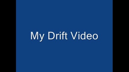 My Drift Video