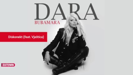 Dara Bubamara - Diskonekt Feat. Vjestica