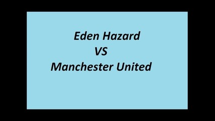 Eden Hazard Vs Manchester United