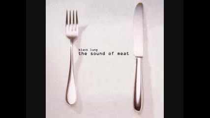 Black Lung - The Sound Of Meat 