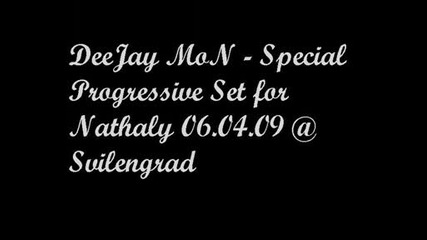 Deejay Mon - Special Progressive Set for Nathaly 06.04.09 @ Svilengrad