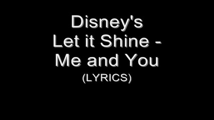 Let it Shine - Me and You (lyrics)