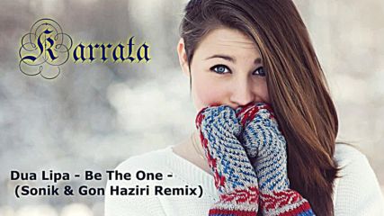 Dua Lipa - Be The One (sonik & Gon Haziri Remix)