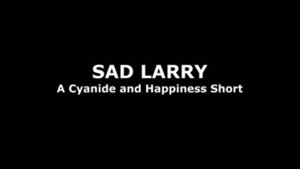 Cyanide and Happiness - Sad Larry 
