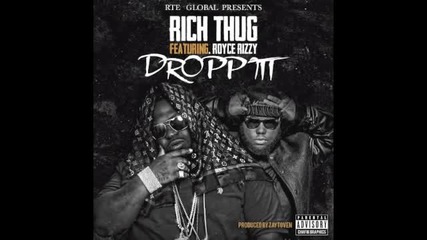Rich Thug ft. Royce Rizzy - Dropp Itt ( Audio )