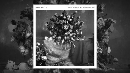 Sam Smith - Too Good At Goodbyes ( A U D I O )