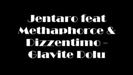 Jentaro feat Methaphorce & Dizzentino - Glavite Dolu 