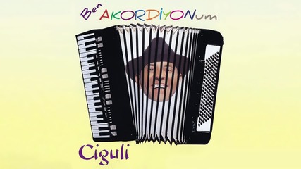 Ciguli - Ben Akordiyonum (full Albüm)2016