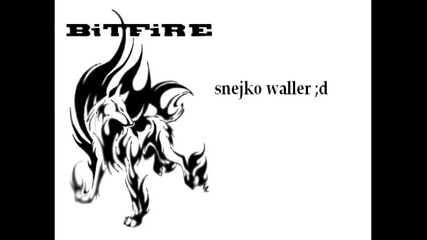 bitfire : snejko waller ;d 