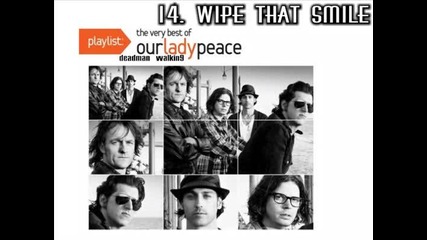 14. Our Lady Peace - Wipe That Smile [ Playlist: The Very Best of Our Lady Peace - 2009 ]