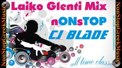 Laiko Glenti Mix All Time Classic by Cj Blade Λαικο Γλεντι Nonstop Nonstopgreekmusic