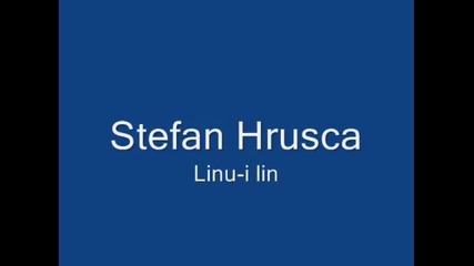 Stefan Hrusca - Linu-i lin