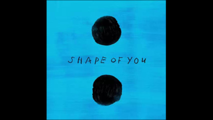 *2017* Ed Sheeran - Shape Of You