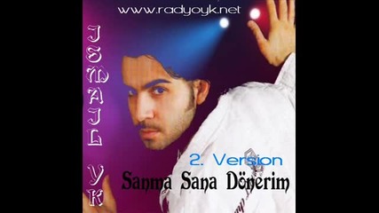 Ismail Yk - Sanma Sana D onerim 2 Version