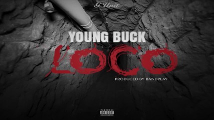 Young Buck - Loco ( El Chapo ) [ Audio ]